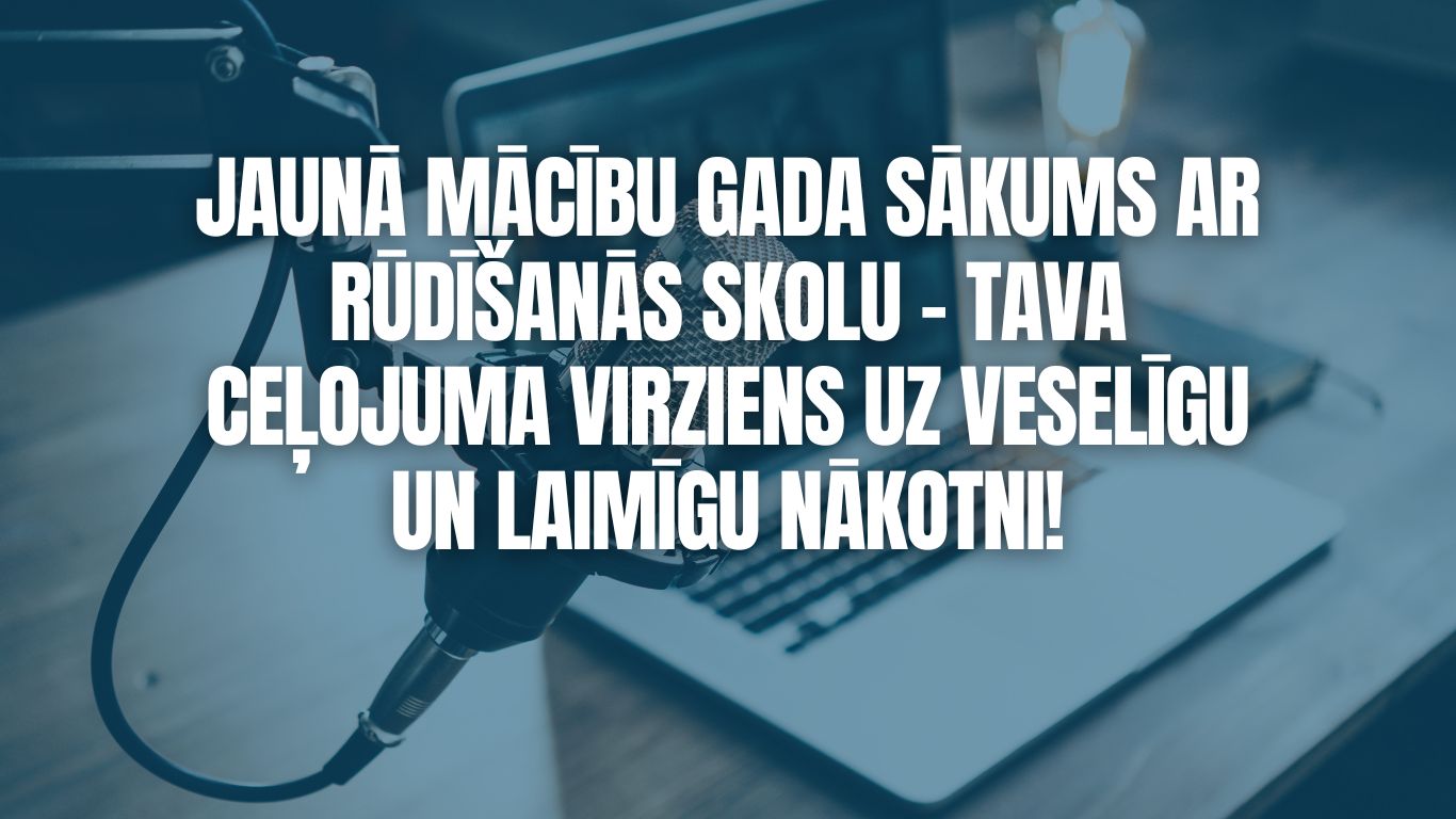 Jaunā Mācību Gada Sākums ar Rūdīšanās Skolu – Tava Ceļojuma Virziens uz Veselīgu un Laimīgu Nākotni!