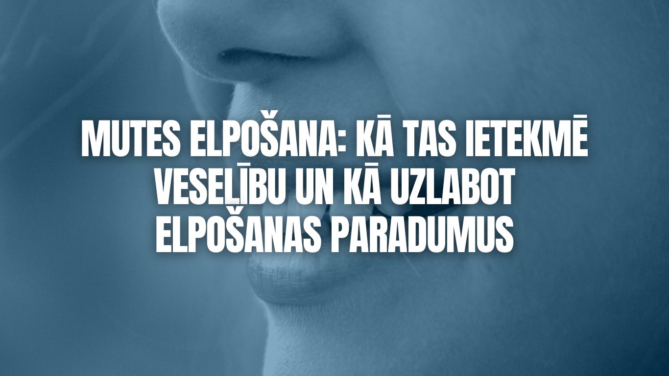 Mutes elpošana: Kā tas ietekmē veselību un kā uzlabot elpošanas paradumus